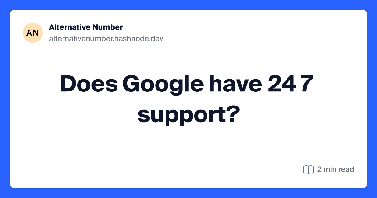 Does Google have 24 7 support?